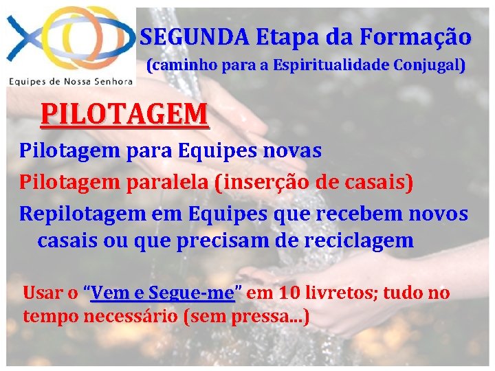 SEGUNDA Etapa da Formação (caminho para a Espiritualidade Conjugal) PILOTAGEM Pilotagem para Equipes novas