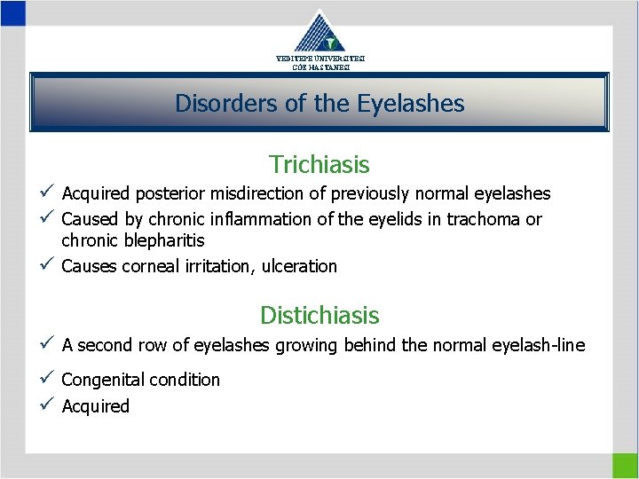 YEDİTEPE ÜNİVERSİTESİ GÖZ HASTANESİ Disorders of the Eyelashes Trichiasis ü Acquired posterior misdirection of