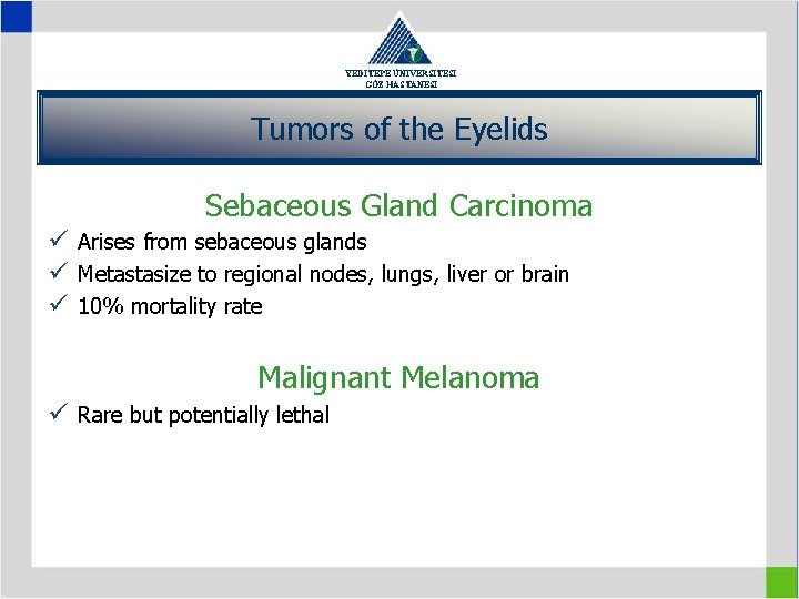 YEDİTEPE ÜNİVERSİTESİ GÖZ HASTANESİ Tumors of the Eyelids Sebaceous Gland Carcinoma ü Arises from