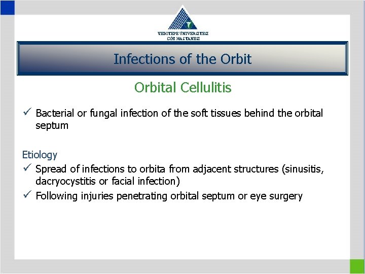 YEDİTEPE ÜNİVERSİTESİ GÖZ HASTANESİ Infections of the Orbital Cellulitis ü Bacterial or fungal infection