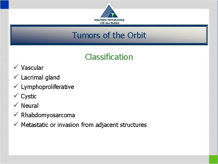 YEDİTEPE ÜNİVERSİTESİ GÖZ HASTANESİ Tumors of the Orbit Classification ü ü ü ü Vascular