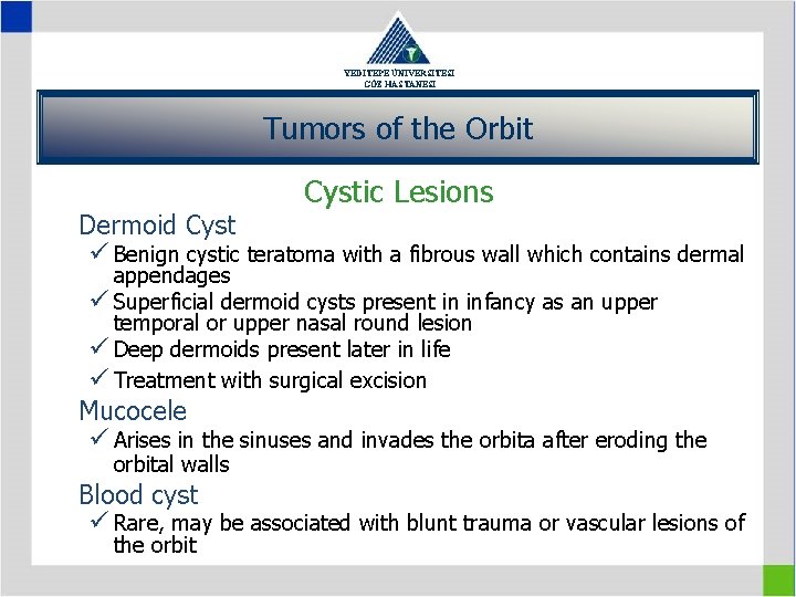 YEDİTEPE ÜNİVERSİTESİ GÖZ HASTANESİ Tumors of the Orbit Cystic Lesions Dermoid Cyst ü Benign