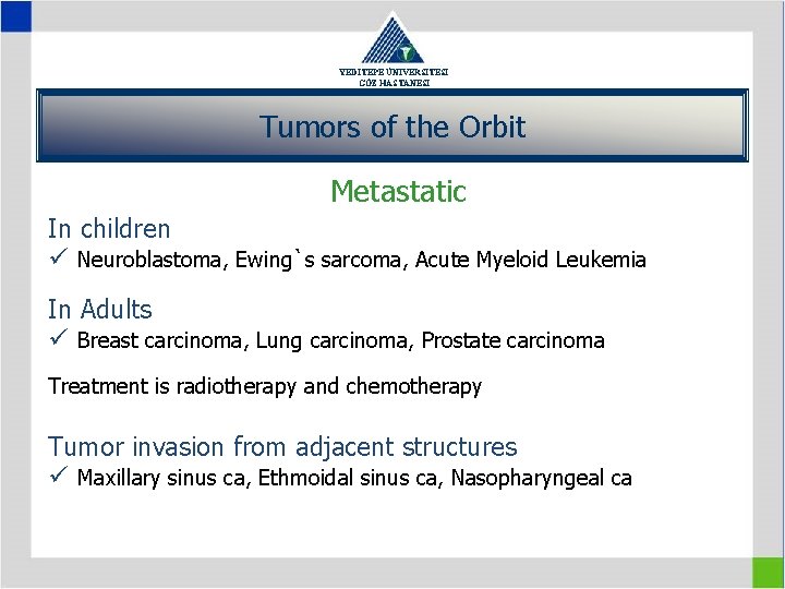 YEDİTEPE ÜNİVERSİTESİ GÖZ HASTANESİ Tumors of the Orbit Metastatic In children ü Neuroblastoma, Ewing`s