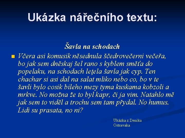 Ukázka nářečního textu: n Šavla na schodach Včera asi komusik něsednula ščedrovečerni večeřa, bo