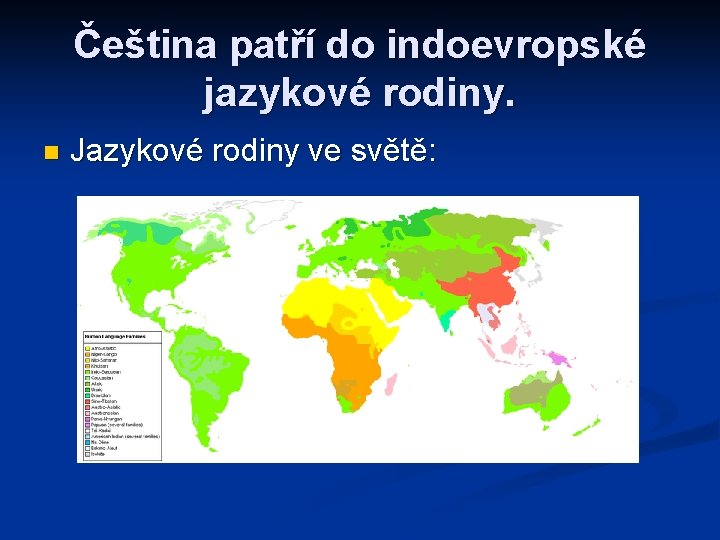 Čeština patří do indoevropské jazykové rodiny. n Jazykové rodiny ve světě: 