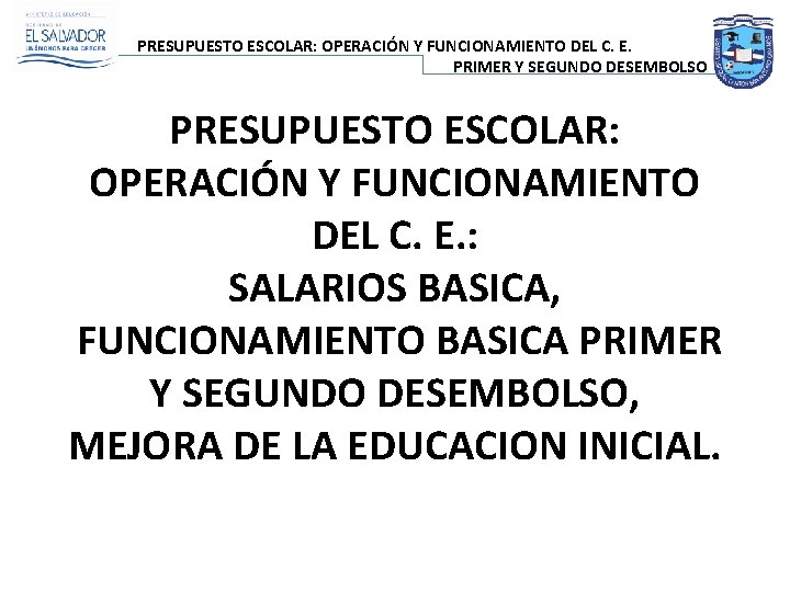 PRESUPUESTO ESCOLAR: OPERACIÓN Y FUNCIONAMIENTO DEL C. E. PRIMER Y SEGUNDO DESEMBOLSO PRESUPUESTO ESCOLAR: