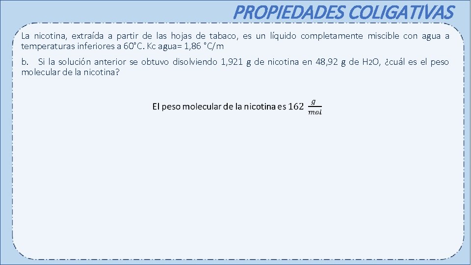 PROPIEDADES COLIGATIVAS La nicotina, extraída a partir de las hojas de tabaco, es un