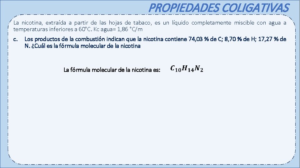 PROPIEDADES COLIGATIVAS La nicotina, extraída a partir de las hojas de tabaco, es un