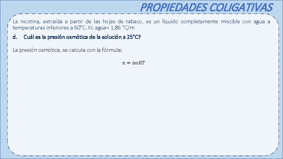 PROPIEDADES COLIGATIVAS La nicotina, extraída a partir de las hojas de tabaco, es un