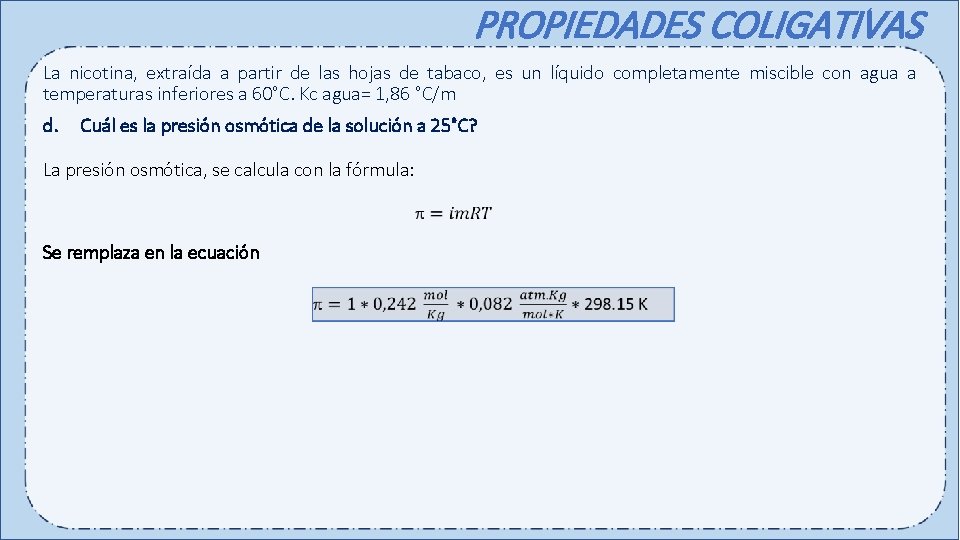 PROPIEDADES COLIGATIVAS La nicotina, extraída a partir de las hojas de tabaco, es un