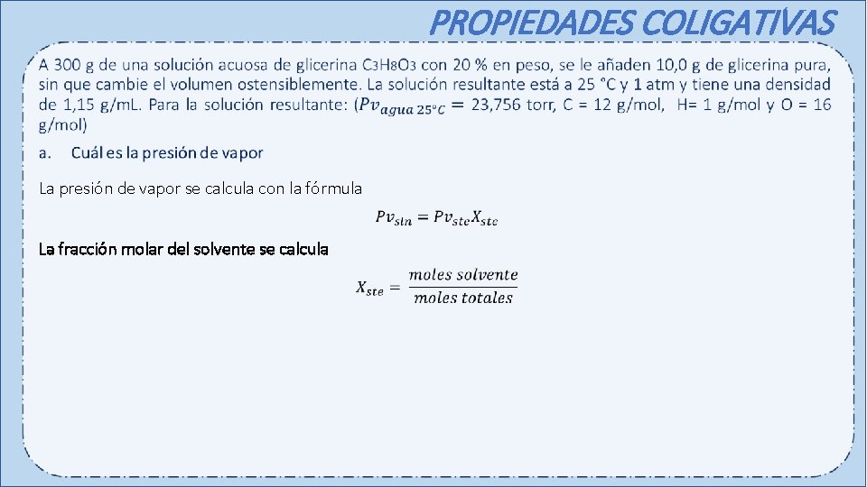 PROPIEDADES COLIGATIVAS La presión de vapor se calcula con la fórmula La fracción molar