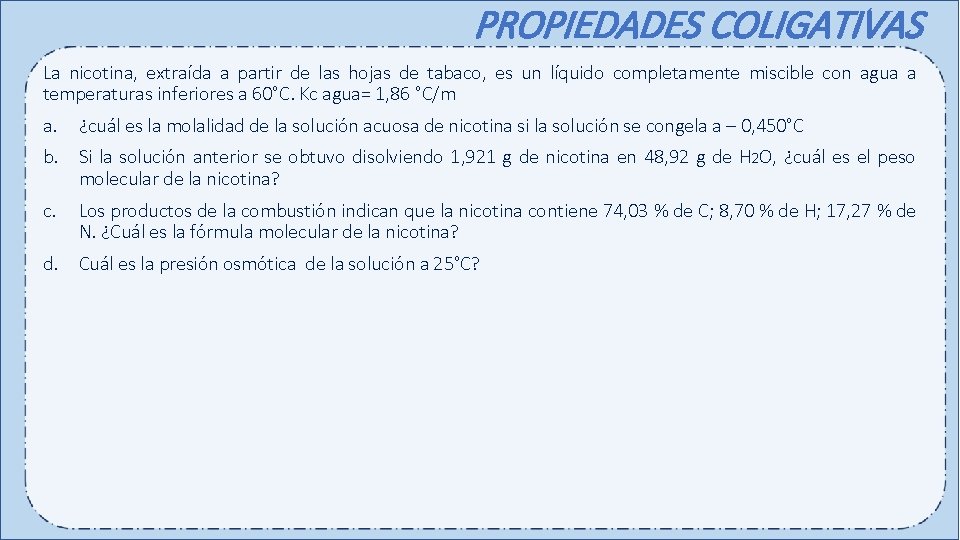 PROPIEDADES COLIGATIVAS La nicotina, extraída a partir de las hojas de tabaco, es un