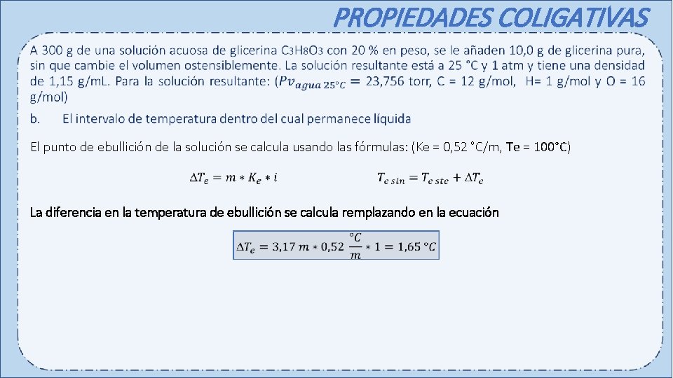 PROPIEDADES COLIGATIVAS El punto de ebullición de la solución se calcula usando las fórmulas: