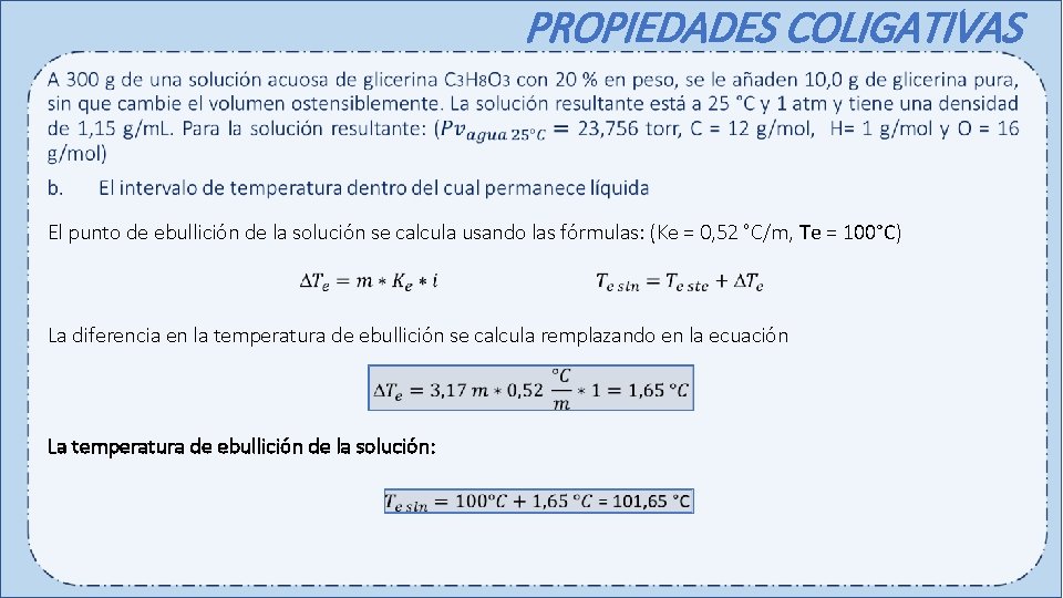 PROPIEDADES COLIGATIVAS El punto de ebullición de la solución se calcula usando las fórmulas: