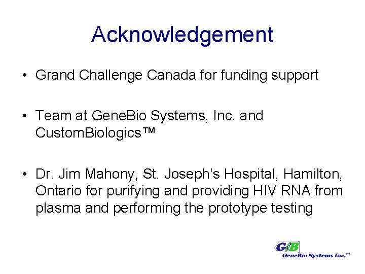 Acknowledgement • Grand Challenge Canada for funding support • Team at Gene. Bio Systems,