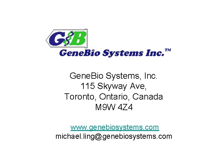 Gene. Bio Systems, Inc. 115 Skyway Ave, Toronto, Ontario, Canada M 9 W 4