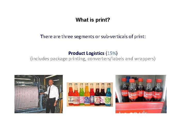 What is print? There are three segments or sub-verticals of print: Product Logistics (15%)