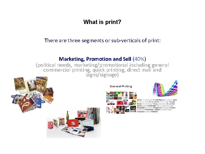 What is print? There are three segments or sub-verticals of print: Marketing, Promotion and