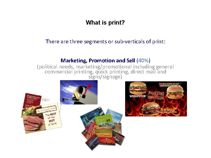 What is print? There are three segments or sub-verticals of print: Marketing, Promotion and