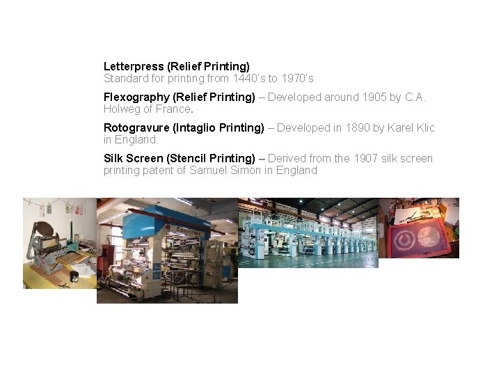 Letterpress (Relief Printing) Standard for printing from 1440’s to 1970’s Flexography (Relief Printing) –