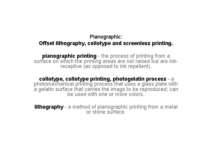 Planographic: Offset lithography, collotype and screenless printing. planographic printing - the process of printing