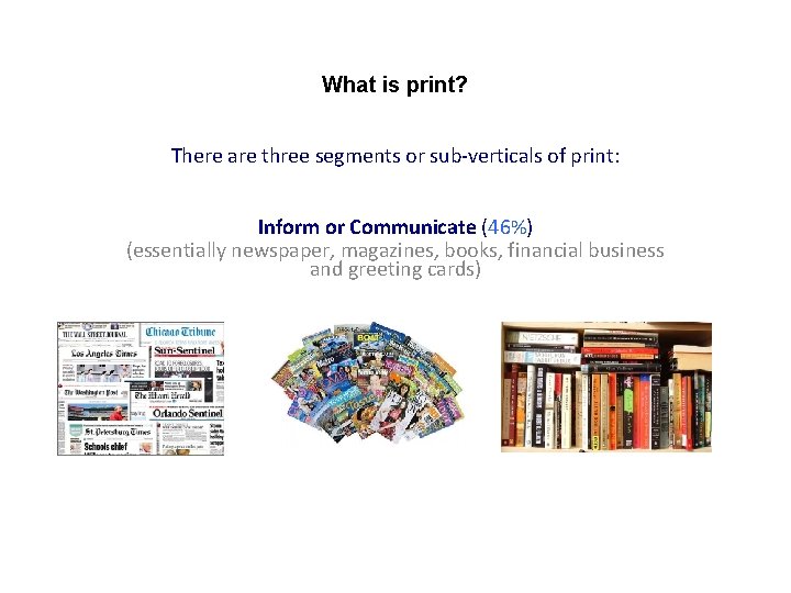 What is print? There are three segments or sub-verticals of print: Inform or Communicate