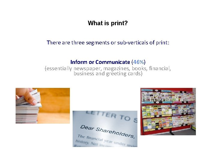 What is print? There are three segments or sub-verticals of print: Inform or Communicate