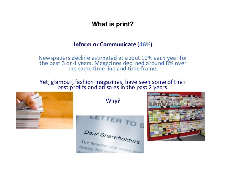 What is print? Inform or Communicate (46%) Newspapers decline estimated at about 10% each