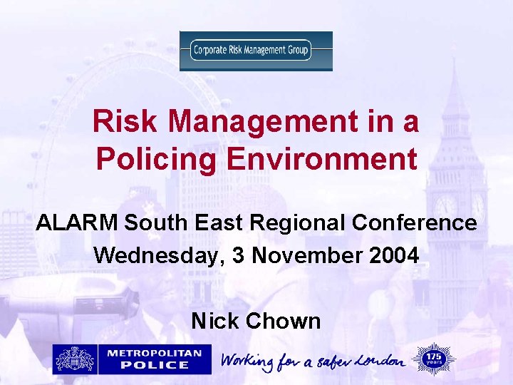 Risk Management in a Policing Environment ALARM South East Regional Conference Wednesday, 3 November