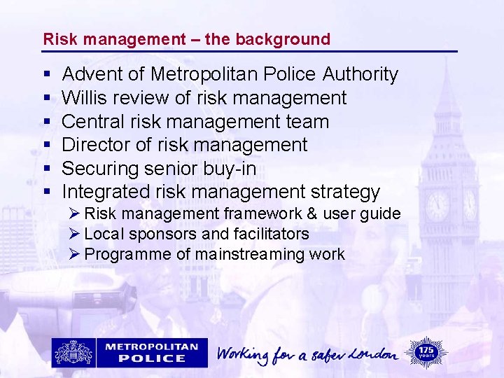 Risk management – the background § § § Advent of Metropolitan Police Authority Willis