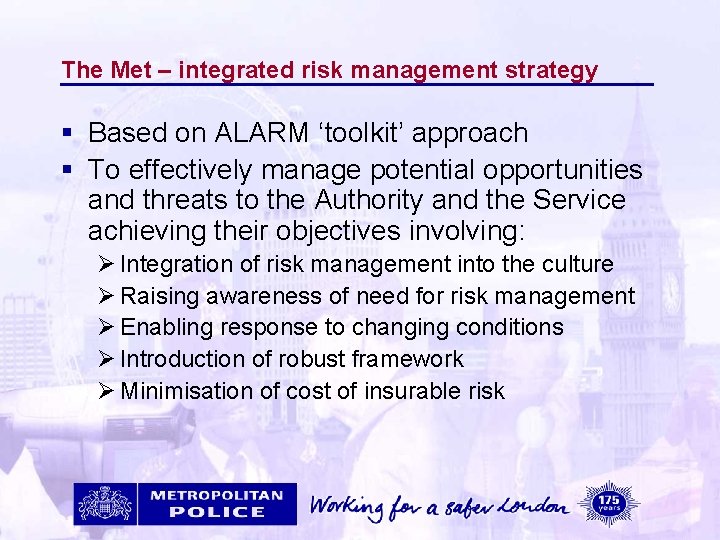 The Met – integrated risk management strategy § Based on ALARM ‘toolkit’ approach §