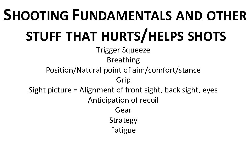 SHOOTING FUNDAMENTALS AND OTHER STUFF THAT HURTS/HELPS SHOTS Trigger Squeeze Breathing Position/Natural point of