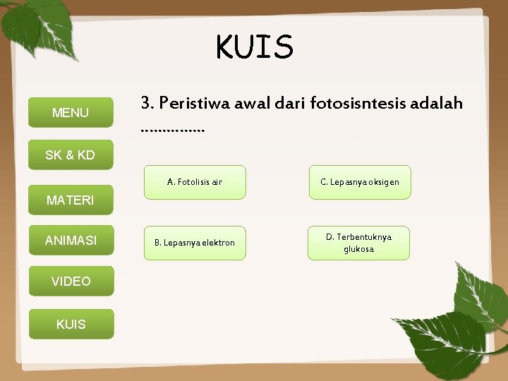 KUIS MENU 3. Peristiwa awal dari fotosisntesis adalah . . . . SK &