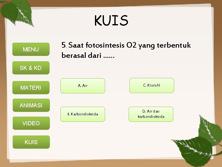 KUIS MENU 5. Saat fotosintesis O 2 yang terbentuk berasal dari. . . SK