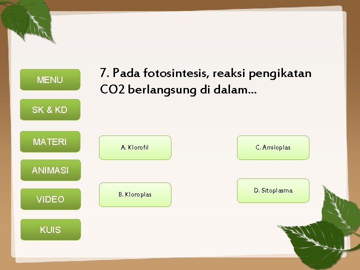 MENU 7. Pada fotosintesis, reaksi pengikatan CO 2 berlangsung di dalam. . . SK