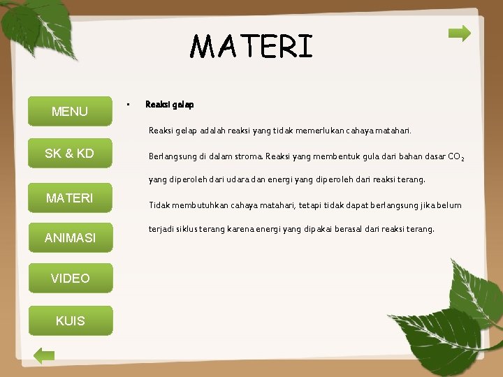 MATERI MENU • Reaksi gelap adalah reaksi yang tidak memerlukan cahaya matahari. SK &