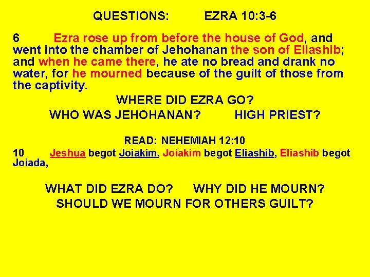 QUESTIONS: EZRA 10: 3 -6 6 Ezra rose up from before the house of