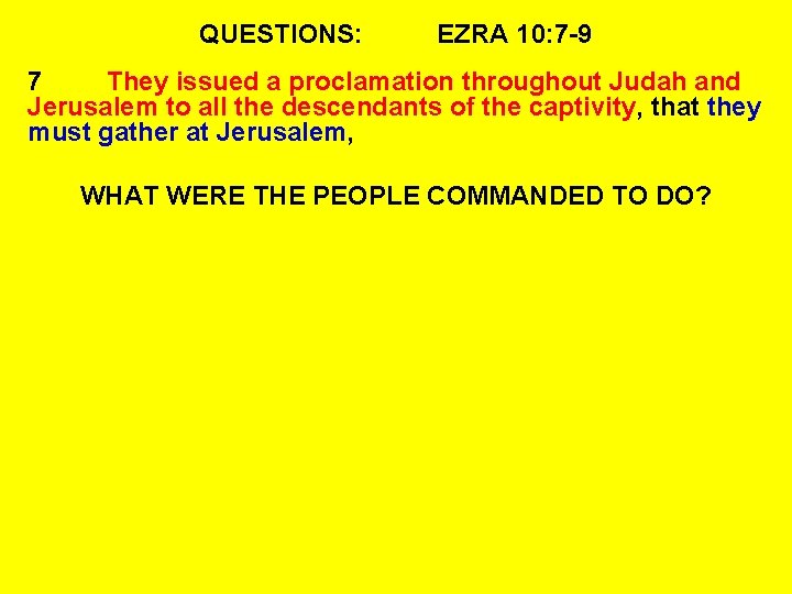 QUESTIONS: EZRA 10: 7 -9 7 They issued a proclamation throughout Judah and Jerusalem