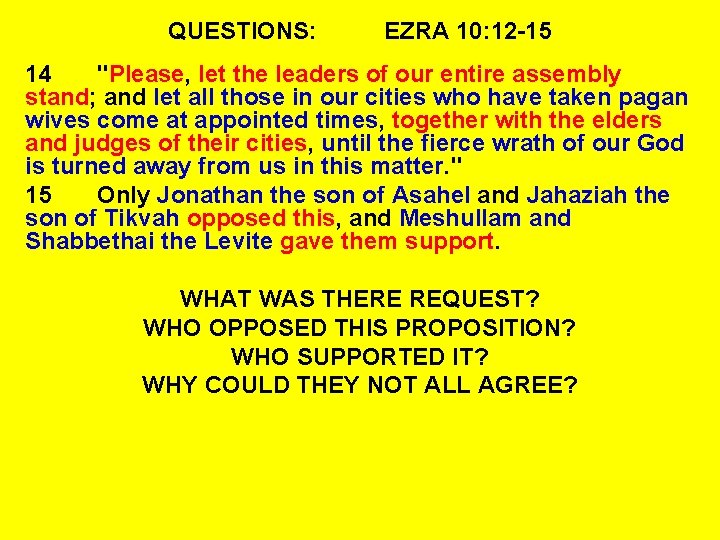 QUESTIONS: EZRA 10: 12 -15 14 "Please, let the leaders of our entire assembly