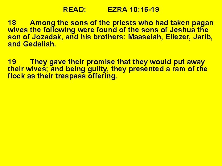 READ: EZRA 10: 16 -19 18 Among the sons of the priests who had