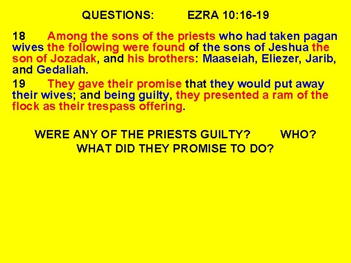 QUESTIONS: EZRA 10: 16 -19 18 Among the sons of the priests who had