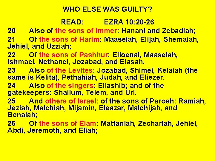 WHO ELSE WAS GUILTY? READ: EZRA 10: 20 -26 20 Also of the sons