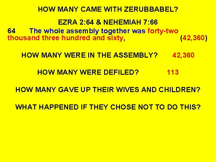 HOW MANY CAME WITH ZERUBBABEL? EZRA 2: 64 & NEHEMIAH 7: 66 64 The