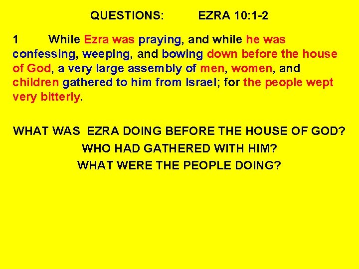 QUESTIONS: EZRA 10: 1 -2 1 While Ezra was praying, and while he was