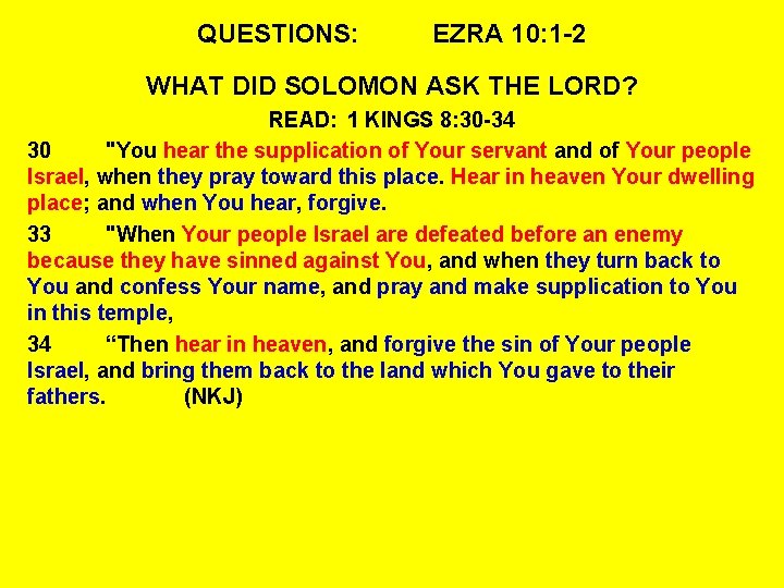 QUESTIONS: EZRA 10: 1 -2 WHAT DID SOLOMON ASK THE LORD? READ: 1 KINGS