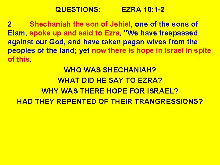 QUESTIONS: EZRA 10: 1 -2 2 Shechaniah the son of Jehiel, one of the