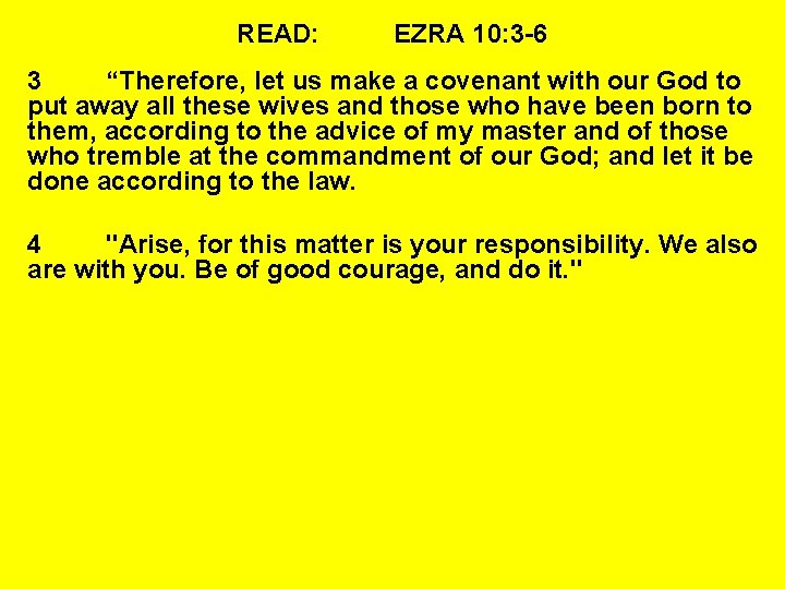 READ: EZRA 10: 3 -6 3 “Therefore, let us make a covenant with our