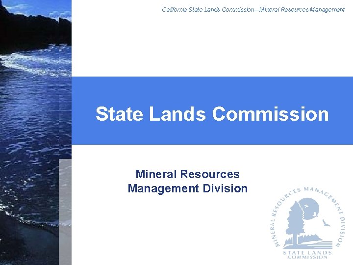 California State Lands Commission—Mineral Resources Management State Lands Commission Mineral Resources Management Division 