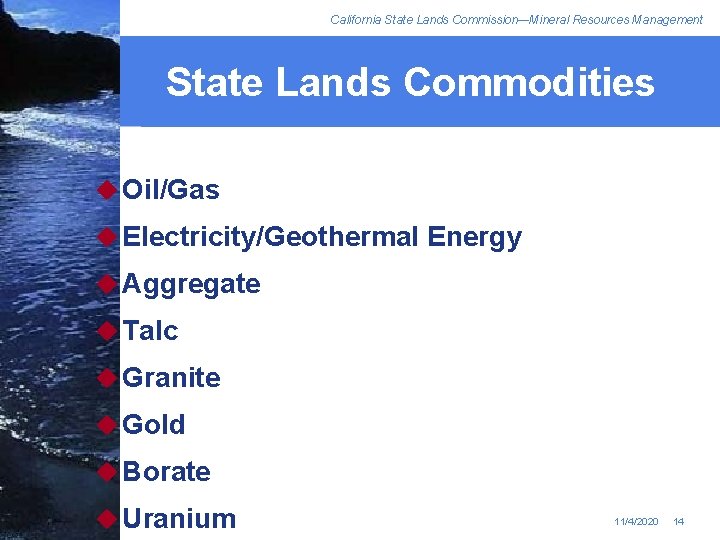 California State Lands Commission—Mineral Resources Management State Lands Commodities u Oil/Gas u Electricity/Geothermal Energy
