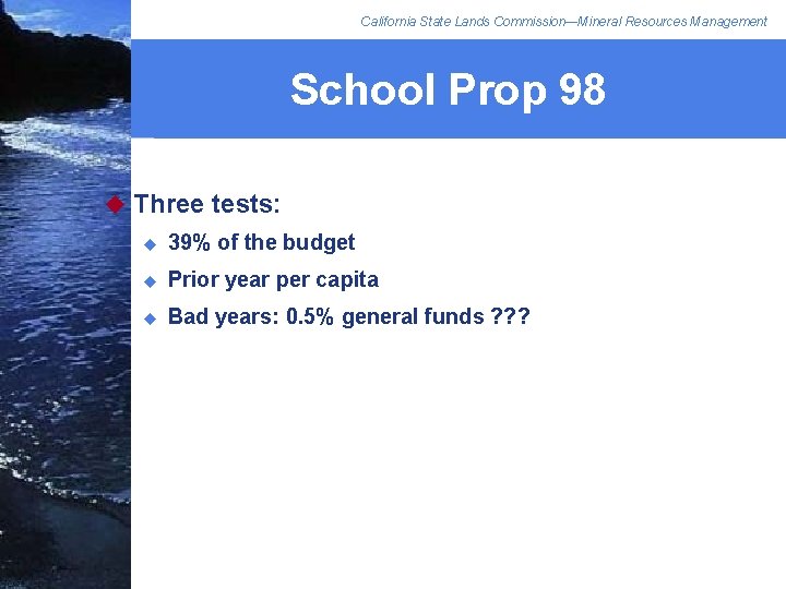 California State Lands Commission—Mineral Resources Management School Prop 98 u Three tests: u 39%